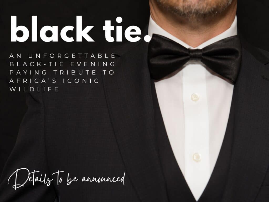 BLACK TIE: An unforgettable black-tie evening paying tribute to Africa’s iconic wildlife.