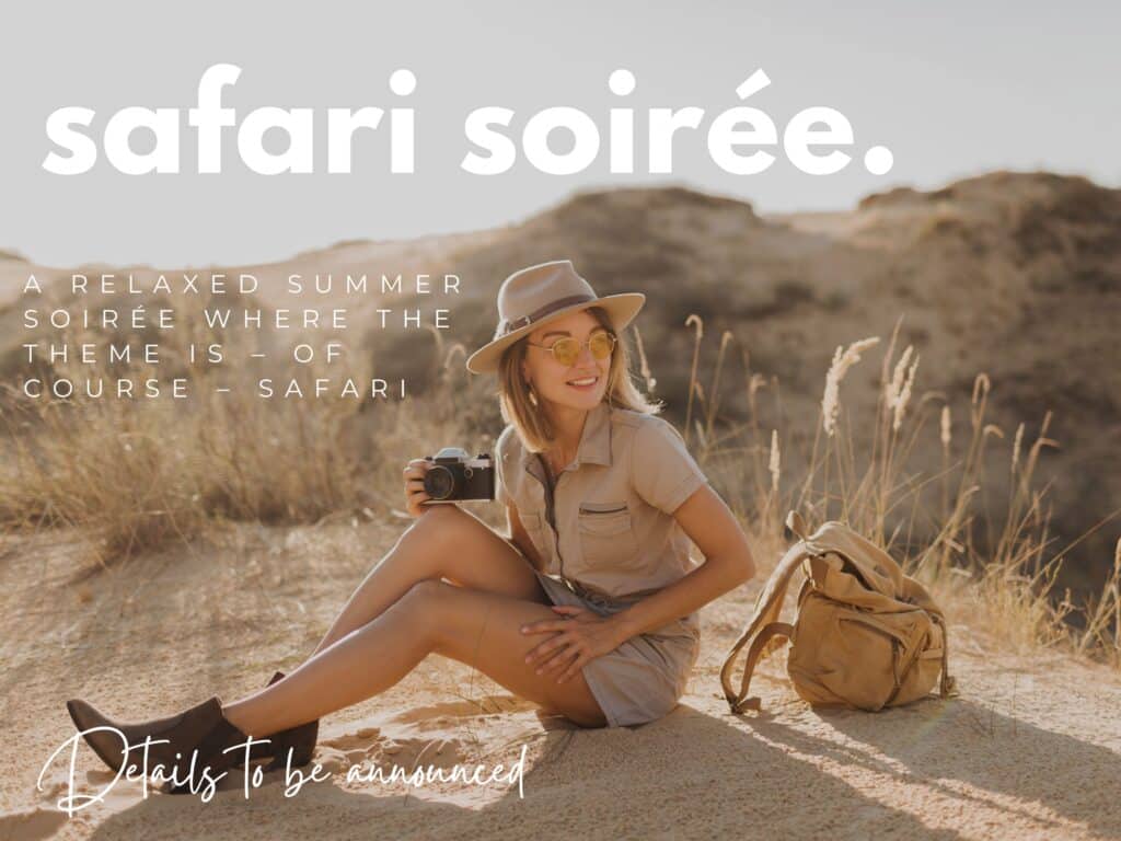 SAFARI SOIREE: A relaxed summer soirée where the theme is – of course – safari and we celebrate conservation in true style.